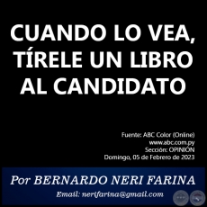 CUANDO LO VEA, TRELE UN LIBRO AL CANDIDATO - Por BERNARDO NERI FARINA - Domingo, 05 de Febrero de 2023   